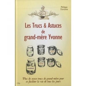 Les Trucs Et Astuces De Grand-mere Yvonne - Philippe Chavanne