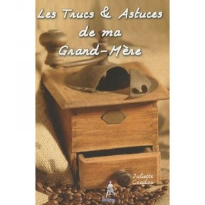 Les Trucs  Astuces De Ma Grand-mere - Juliette Coadou