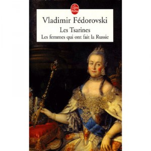 Les Tsarines, Les Femmes Qui Ont Fait La Russie - Vladimir Fedorovski
