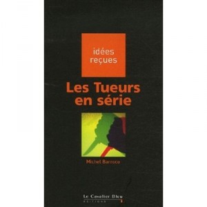 Les Tueurs En Serie - Michel Barroco