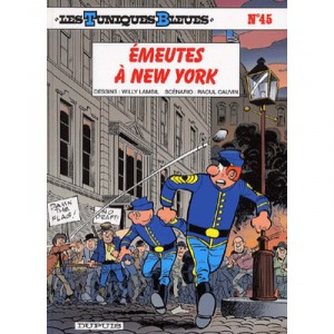 Les Tuniques Bleues T.45 , Emeutes A New York - Willy Lambil ,raoul Cauvin