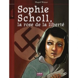 Sophie Scholl, La Rose De La Liberte - Magali Wiener