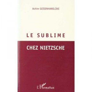 Le Sublime Chez Nietzsche - Achim Geisenhansluke