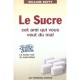 Le Sucre, Cet Ami Qui Vous Veut Du Mal , Sugar Blues, Le Roman Noir Du Sucre Blanc - William Dufty