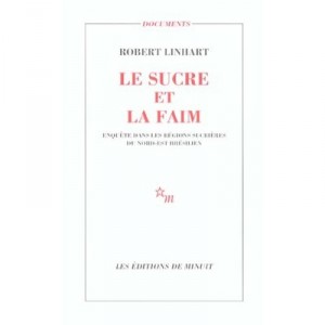 Le Sucre Et La Faim , Enquete Dans Les Regions Sucrieres Du Nord-est Bresilien - Robert Linhart
