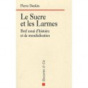 Le Sucre Et Les Larmes , Bref Essai D'histoire Et De Mondialisation - Pierre Dockes