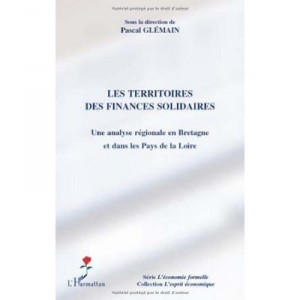 Les Territoires Des Finances Solidaires , Une Analyse Regionale En Bretagne Et Dans Les Pays De La Loire - Pascal Glemain