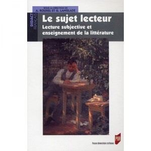 Le Sujet Lecteur : Lecture Subjective Et Enseignement De La Litterature - Gerard Langlade , Annie Rouxel