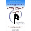 Les Ultimes Secrets De La Confiance En Soi - Robert Anthony
