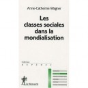 Les Classes Sociales Dans La Mondialisation - Anne-catherine Wagner