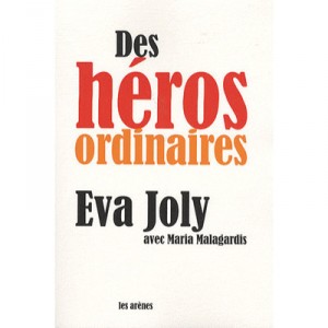 Des Heros Ordinaires - Eva Joly , Maria Malagardis
