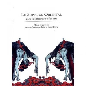 Le Supplice Oriental Dans La Litterature Et Les Arts - Collectif