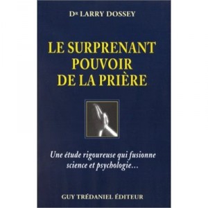 Le Surprenant Pouvoir De La Priere , Une Etude Rigoureuse Qui Fusionne Science Et Psychologie... - Larry Dossey