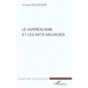Le Surrealisme Et Les Arts Sauvages - Vincent Bounoure