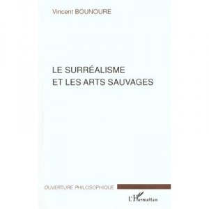Le Surrealisme Et Les Arts Sauvages - Vincent Bounoure