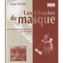 Les Utopies Du Masque Sur Les Scenes Europeennes Du Xx Siecle - Guy Freixe