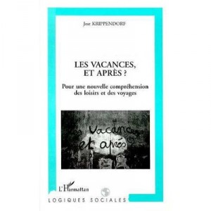 Les Vacances Et Apres ? Pour Une Nouvelle Comprehension Des Loisirs Et Des Voyages - Jost Krippendorf