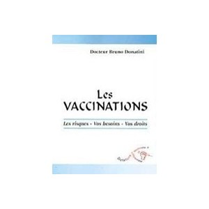 Les Vaccinations : Les Risques, Vos Besoins, Vos Droits - Donatini (docteur) B