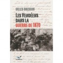 Les Vendeens Dans La Guerre De 1870 - Gilles Bresson