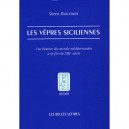 Les Vepres Siciliennes , Une Histoire Du Monde Mediterraneen A La Fin Du Xiii Siecle - Steven Runciman