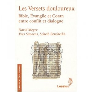 Les Versets Douloureux Bible Evangile Et Coran Entre Conflit Et Dialogue - Meyer David