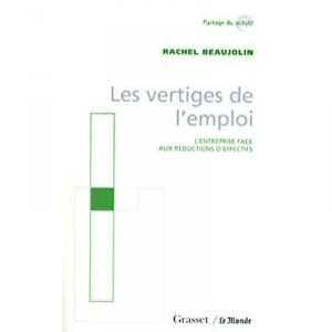 Les Vertiges De L'emploi , L'entreprise Face Aux Reductions D'effectifs - Rachel Beaujolin