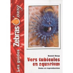 Vers Tubicoles En Aquarium, Soins Et Reproduction - Daniel Knop