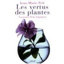Les Vertus Des Plantes - Jean-marie Pelt , Peter Lippmann