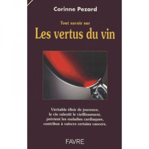 Tout Savoir Sur Les Vertus Du Vin - Corinne Pezard