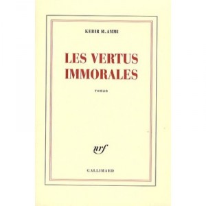 Les Vertus Immorales - Kebir M. Ammi