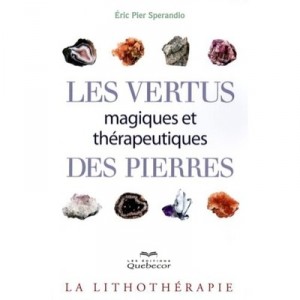 Les Vertus Magiques Et Therapeutiques Des Pierres - Eric-pier Sperandio