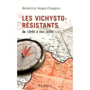Les Vichysto-resistants De 1940 A Nos Jours - Benedicte Vergez-chaignon