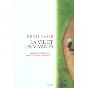 La Vie Et Les Vivants , Conversations Essentielles Avec Francoise Muckensturm - Denis Vasse