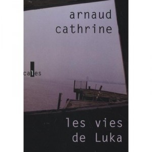 Les Vies De Luka - Arnaud Cathrine