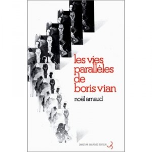 Les Vies Paralleles De Boris Vian - Noel Arnaud