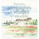 Peindre Campagnes Et Villages A L'aquarelle - Collectif