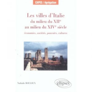 Les Villes D'italie Du Milieu Du Xii Au Milieu Du Xiv Siecle : Economies, Societes, Pouvoirs, Cultures - Nathalie Bouloux