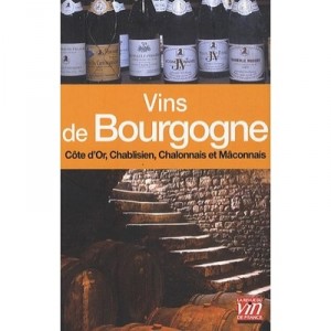 Les Vins De Bourgogne , Cote D'or, Chablisien, Chalonnais Et Maconnais - Collectif