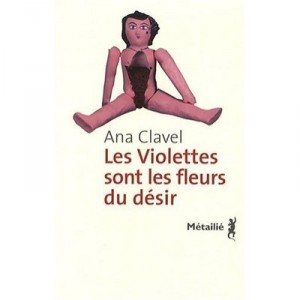 Les Violettes Sont Les Fleurs Du Desir - Ana Clavel