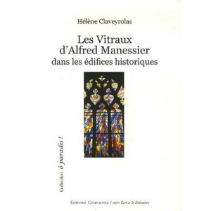 Les Vitraux D'alfred Manessier Dans Les Edifices Historiques - Helene Claveyrolas
