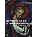 Les Vitraux Du Choeur De La Cathedrale De Troyes (xiiie Siecle) - Elizabeth C. Pastan , Sylvie Balcon