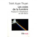 Les Voies De La Lumiere , Physique Et Metaphysique Du Clair-obscur - Xuan Thuan Trinh