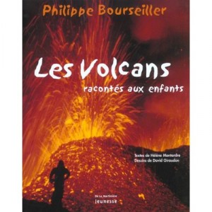 Les Volcans Racontes Aux Enfants - Philippe Bourseiller , Helene Montardre , David Giraudon
