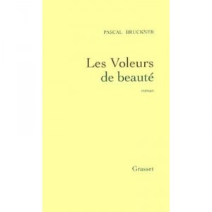 Les Voleurs De Beaute - Pascal Bruckner