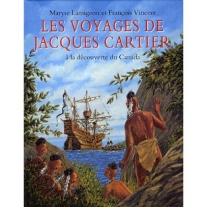Les Voyages De Jacques Cartier , A La Decouverte Du Canada - Francois Vincent , Maryse Lamigeon