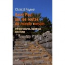 Saint Paul Sur Les Routes Du Monde Romain , Infrastructures, Logistique, Itineraires - Chantal Reynier