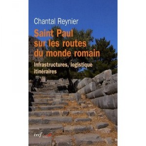 Saint Paul Sur Les Routes Du Monde Romain , Infrastructures, Logistique, Itineraires - Chantal Reynier