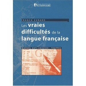 Les Vraies Difficultes De La Langue Francaise - Franck Evrard