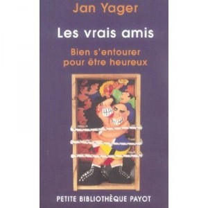 Les Vrais Amis , Bien S'entourer Pour Etre Heureux - Jan Yager