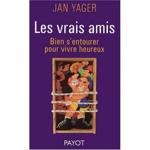 Les Vrais Amis , Bien S'entourer Pour Vivre Heureux - Jan Yager
